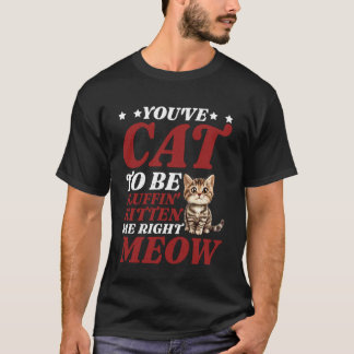 Camiseta Você Tem Que Estar Fluffin' Gatinho Eu Bem Agora -
