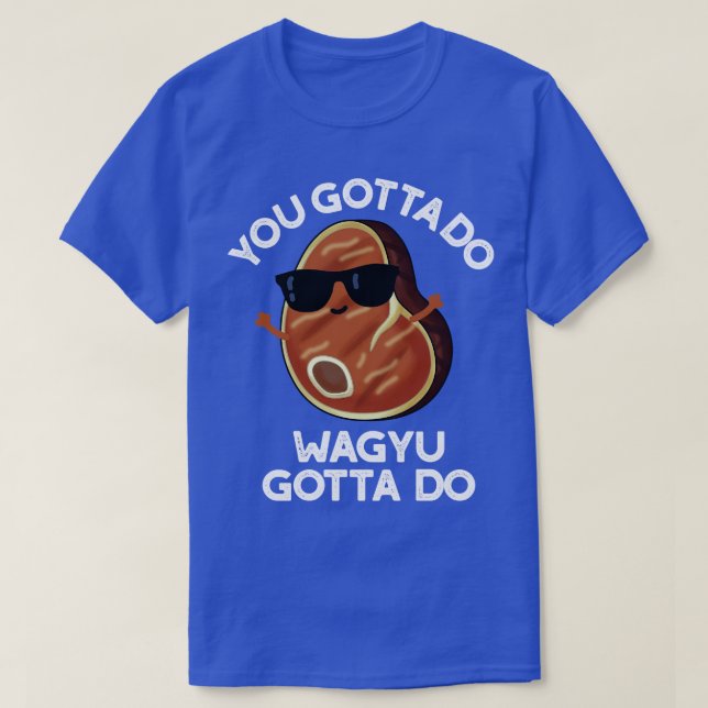 Camiseta Você Tem Que Fazer Wagyu Tem Que Fazer Pun De Bife (Frente do Design)
