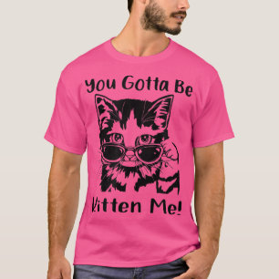 Camiseta Você Tem Que Ser Gatinho 