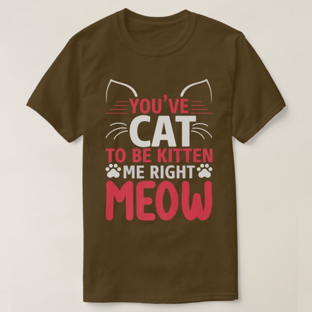 Camiseta Você tem que ser gatinho, meu gato engraçado  (Frente do Design)