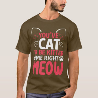 Camiseta Você tem que ser gatinho, meu gato engraçado