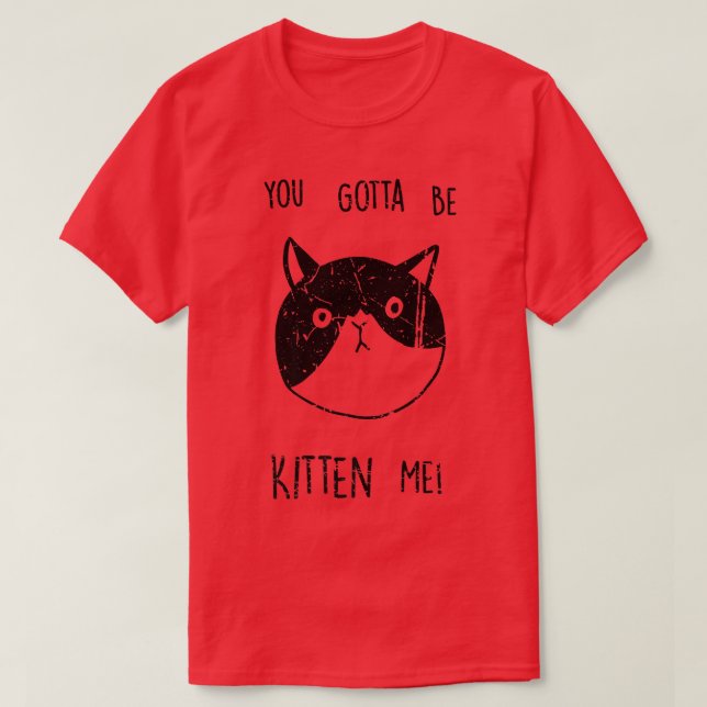 Camiseta Você Tem Que Ser Gatinho Para Mim Gatinho Engraçad (Frente do Design)