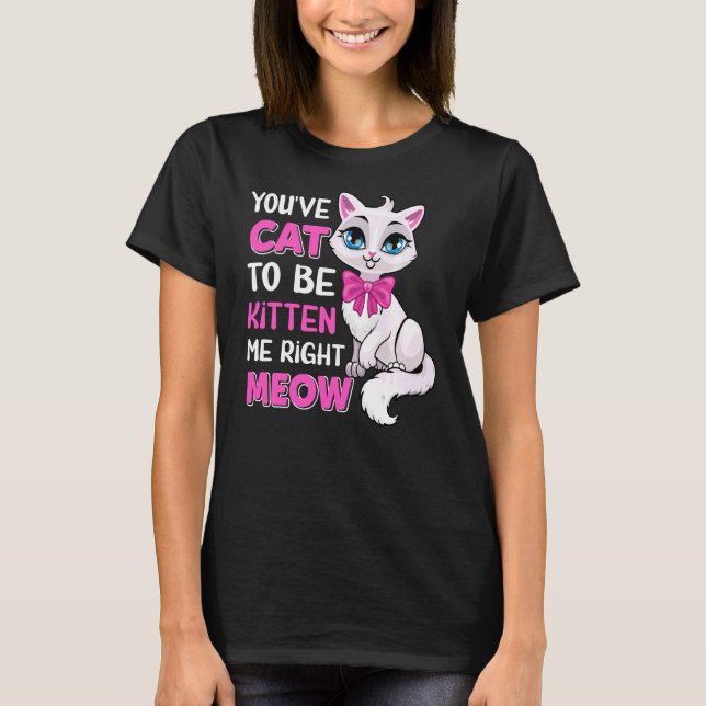 Camiseta Você tem que ser Kitten Me Correto Gato Felino L (Frente)