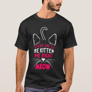 Camiseta Você tem que ser Kitten Me Correto Rato Gato Lover