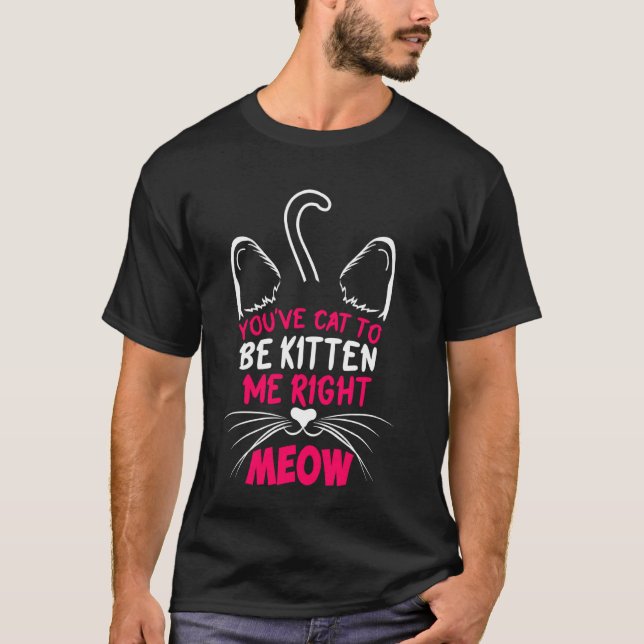 Camiseta Você tem que ser Kitten Me Correto Rato Gato Lover (Frente)