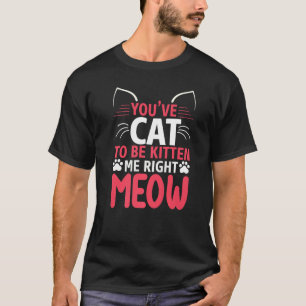 Camiseta Você tem que ser Kitten Me Engraçado