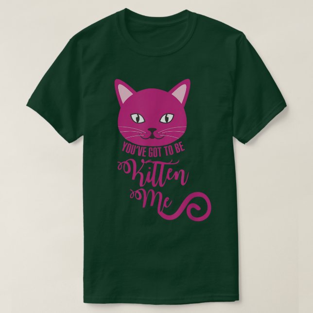 Camiseta Você tem que ser Kitten Me Engraçado  (Frente do Design)