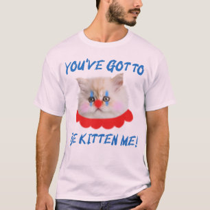 Camiseta Você tem que ser Kitten Me Engraçado Humor Gato