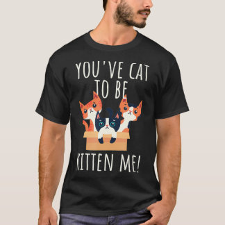 Camiseta Você tem que ser Kitten Me Gato Bonito E Engraçado