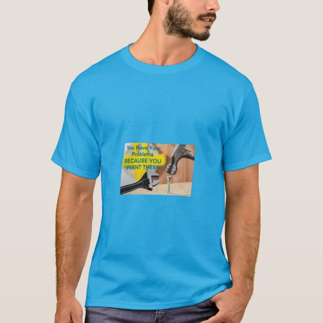 Camiseta Você Tem Seus Problemas Porque Você Os Quer - Dive (Frente)
