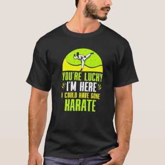 Camiseta Você Tem Sorte De Eu Estar Aqui Eu Poderia Ter Ido