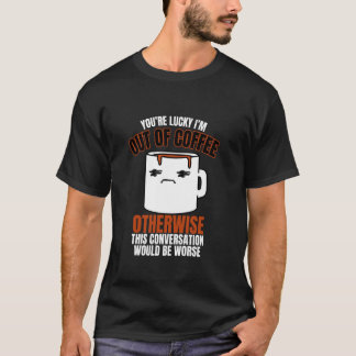 Camiseta Você tem Sorte que Eu Estou sem Café Piada Engraça