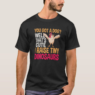Camiseta Você tem um cachorro, bem, isso é bom eu criar um