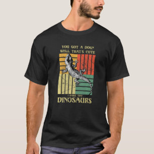 Camiseta Você tem um cachorro Bem isso é fofo eu crio uma d