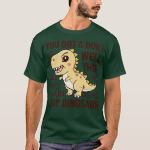 Camiseta você tem um cachorro bem que eu crio pequenos dinh
