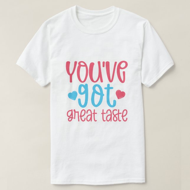 Camiseta Você Tem um Grande Gosto (Frente do Design)