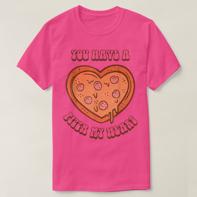 Camiseta Você Tem Uma Pizza Sobre Meu Valente De Coração Da (Frente do Design)