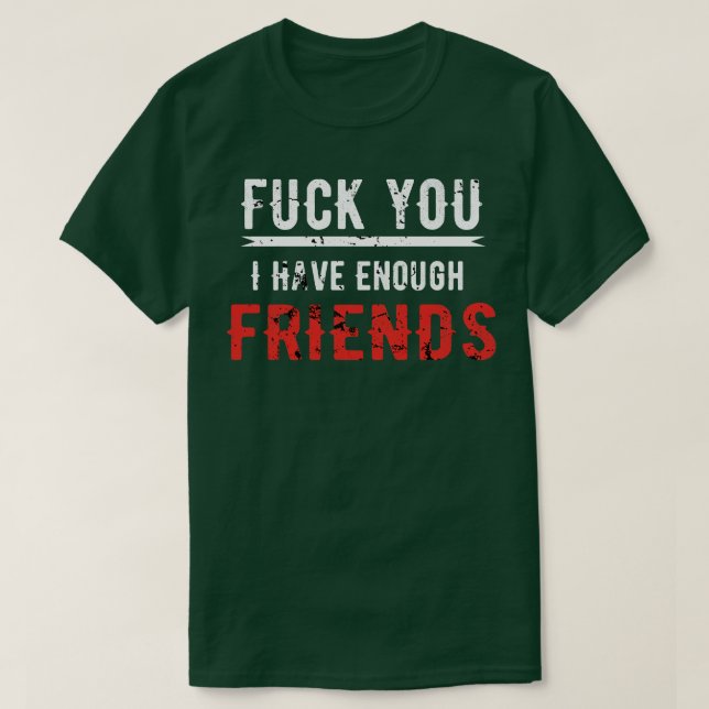 Camiseta Você Tenho Amigos Suficientes (Frente do Design)