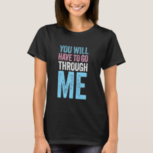 Camiseta Você Terá Que Passar Por Mim LGBTQ Trans Prioridad