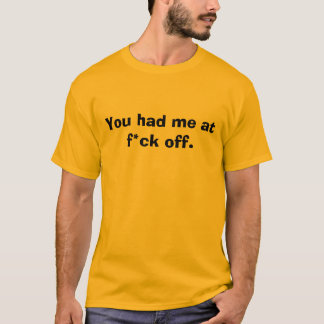 Camiseta Você teve-me no f*ck fora