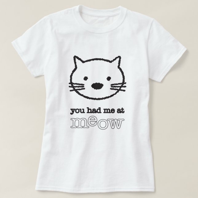 Camiseta Você teve-me no T básico das senhoras do Meow (Frente do Design)