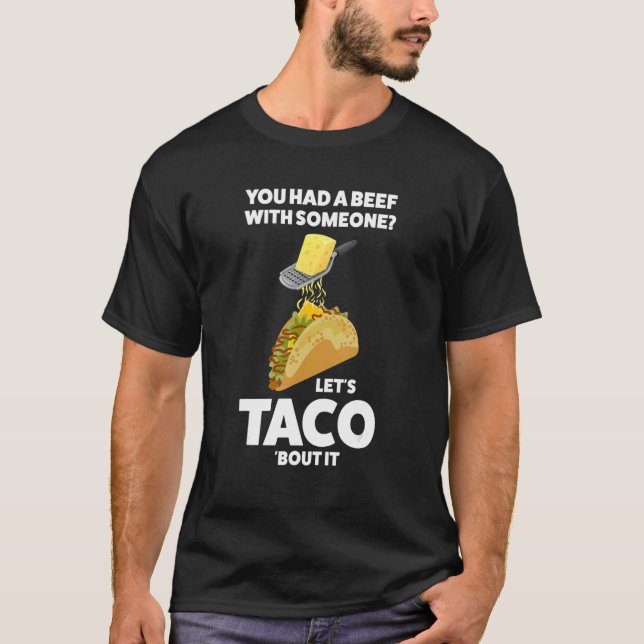 Camiseta você teve um bife com alguém taco vamos sobre isso (Frente)