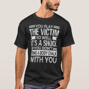 Camiseta Você toca a vítima tão bem que é um sarcasmo choca
