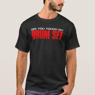 Camiseta Você Tocou No Meu Conjunto De Tambores?