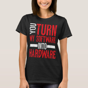 Camiseta Você transforma meu software em hardware