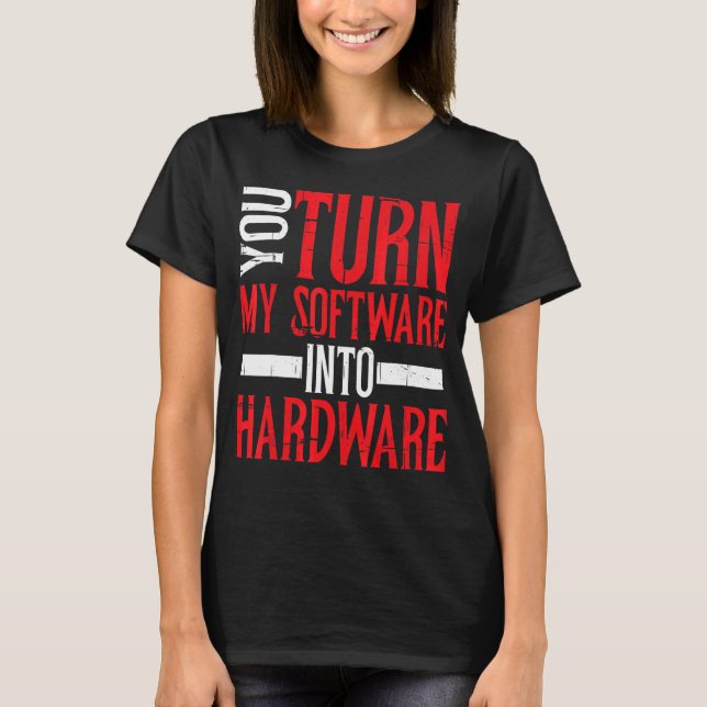 Camiseta Você transforma meu software em hardware (Frente)