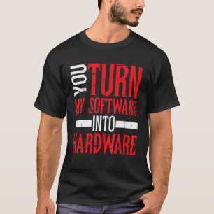 Camiseta Você transforma meu software em hardware