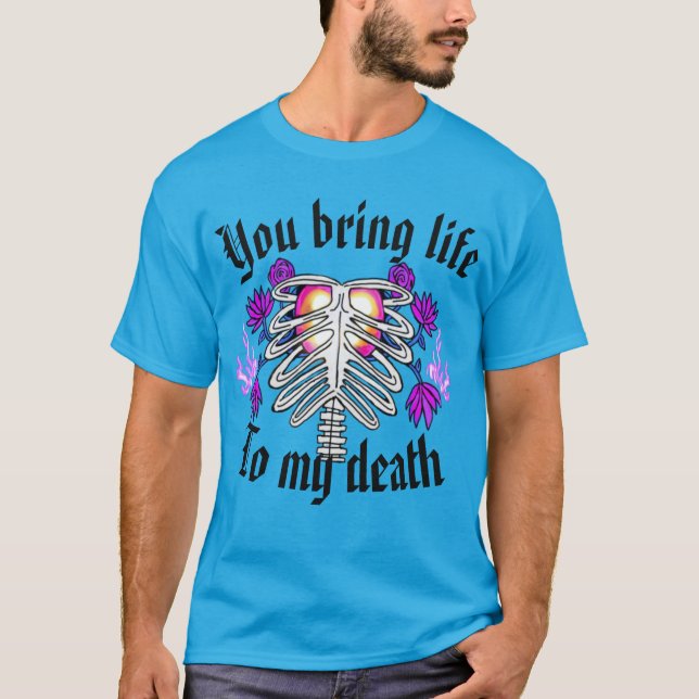 Camiseta Você traz a vida a minha morte (Frente)