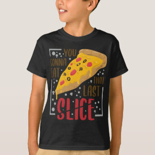Camiseta Você Vai Comer Essa Última Fatia - Pizza De Foodie