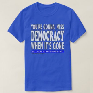 Camiseta Você vai perder a democracia quando ela se for