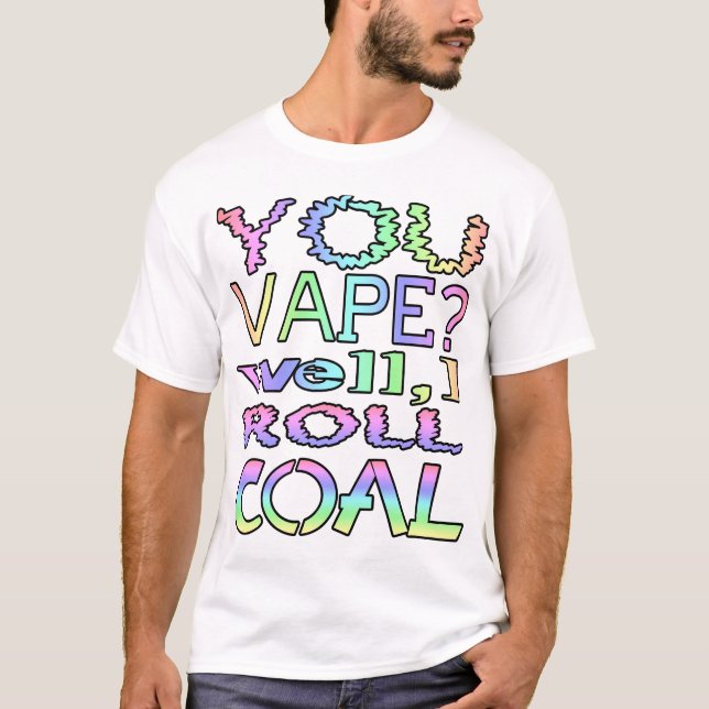 Camiseta Você vape? Bem, eu enrolo carvão (Frente)