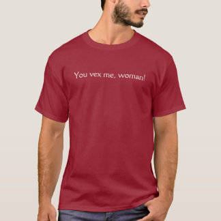 Camiseta Você vex me, mulher!