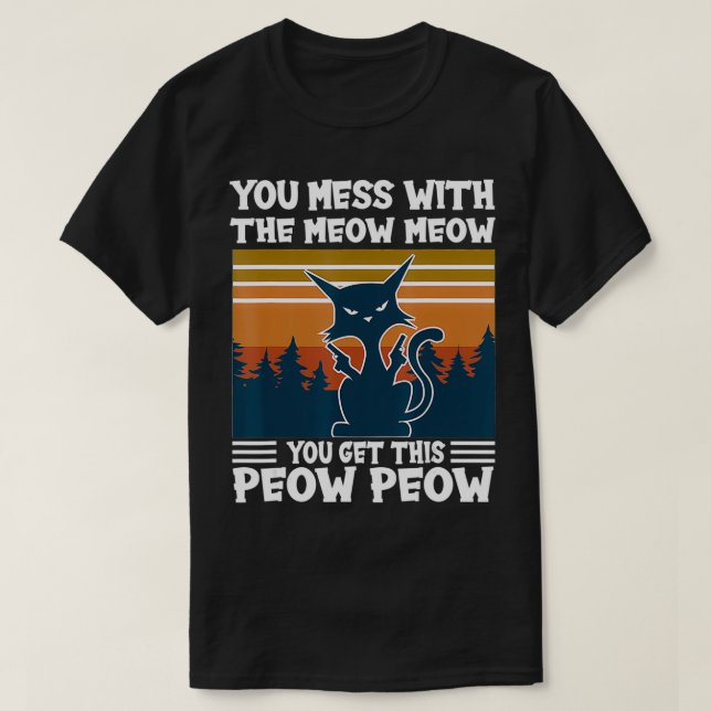 Camiseta VocêMessWithTheMeowMeowVocêRecebeEste PeowPeowCatL (Frente do Design)
