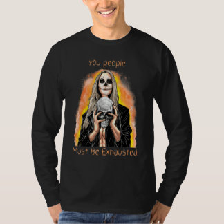 Camiseta Vocês Devem Estar Exaustos Sarcástico Sarcasmo