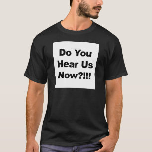 Camiseta Vocês Nos Ouvem Agora?!!!