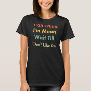 Camiseta Vocês pensam que sou um maldito esperem até que eu