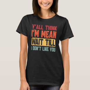 Camiseta Vocês pensam que sou um maldito esperem até que eu