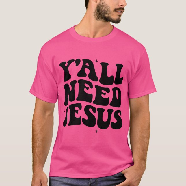 Camiseta Vocês precisam de Jesus, fé cristã, acreditam que  (Frente)