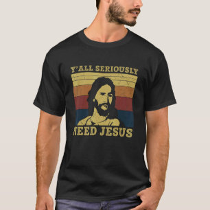 Camiseta Vocês Precisam Seriamente de Jesus Meu Deus Senhor