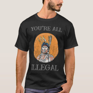 Camiseta Vocês são todos nativos americanos ilegais