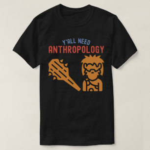 Camiseta Vocês todos precisam de antropologia, estudante de