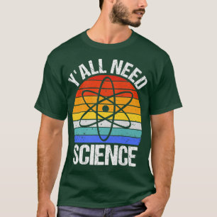 Camiseta Vocês todos precisam de ciência química engraçada 