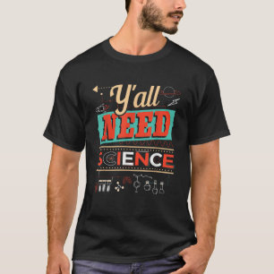 Camiseta Vocês todos precisam de ciência Química engraçada