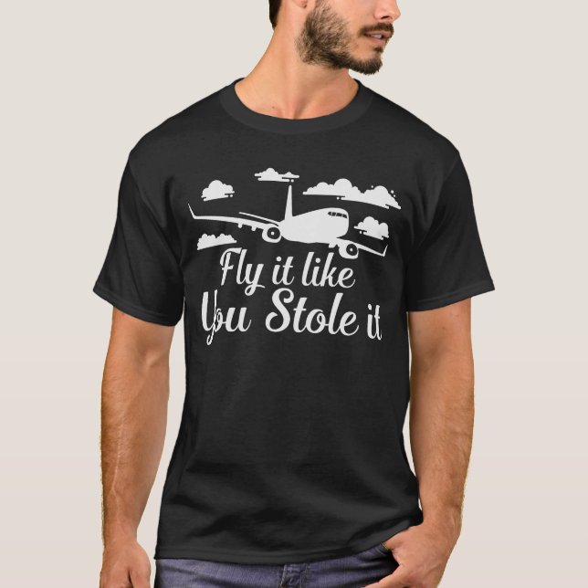 Camiseta Voe Como Se Você Roubasse Um Piloto Engraçado (Frente)