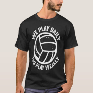 Camiseta Voleibol Jogamos Diariamente Você Joga Fraqueza 1