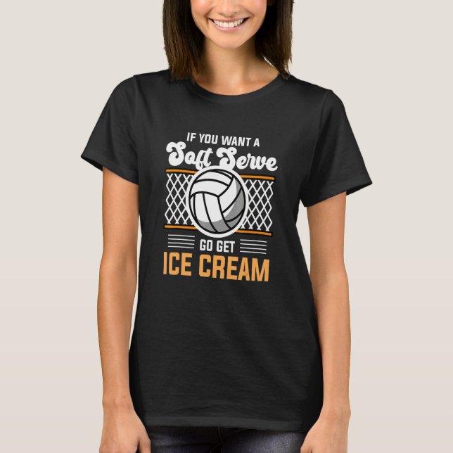 Camiseta Volleyball  If You Want A Soft Serve Go Get Ice Cr (Frente)